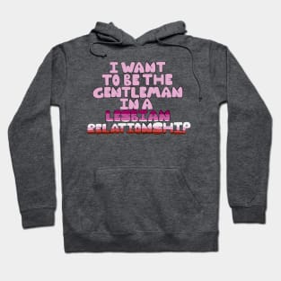 Gentleman in a lesbian relationship Hoodie